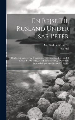 En rejse til Rusland under tsar Peter; dagbogsoptegnelser af viceadmiral Just Juel, dansk gesandt i Rusland 1709-1711, med illustrationer og oplysende - Juel, Just; Grove, Gerhard Leslie