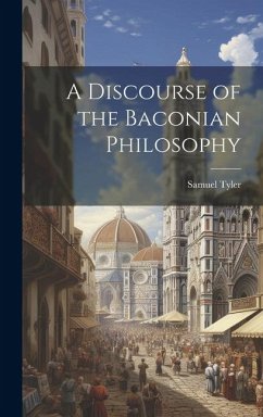 A Discourse of the Baconian Philosophy - Tyler, Samuel