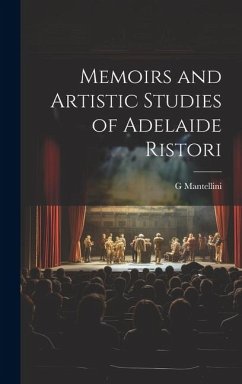 Memoirs and Artistic Studies of Adelaide Ristori - Mantellini, G.