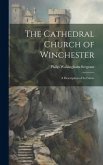 The Cathedral Church of Winchester: A Description of Its Fabric