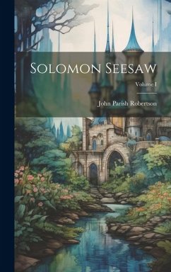 Solomon Seesaw; Volume I - Robertson, John Parish