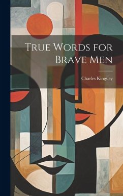 True Words for Brave Men - Kingsley, Charles