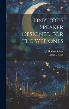 Tiny Tot's Speaker Designed for the Wee Ones - Rook, Lizzie J.; Goodfellow, E. J. H.