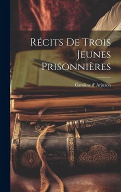 Récits de Trois Jeunes Prisonnières - Arjuzon, Caroline D'