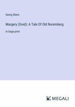 Margery (Gred): A Tale Of Old Nuremberg - Ebers, Georg