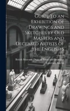 Guide to an Exhibition of Drawings and Sketches by old Masters and Deceased Artists of the English S - Binyon, Laurence
