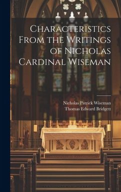 Characteristics From the Writings of Nicholas Cardinal Wiseman - Bridgett, Thomas Edward; Wiseman, Nicholas Patrick