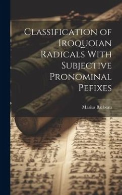 Classification of Iroquoian Radicals With Subjective Pronominal Pefixes - Marius, Barbeau