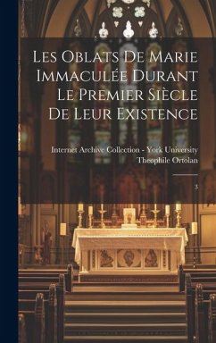 Les Oblats de Marie Immaculée durant le premier siècle de leur existence: 3 - Ortolan, Theophile