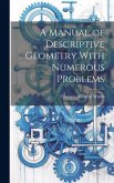 A Manual of Descriptive Geometry With Numerous Problems