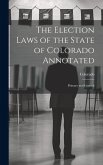 The Election Laws of the State of Colorado Annotated: Primary and General