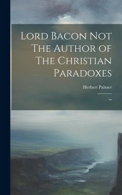 Lord Bacon Not The Author of The Christian Paradoxes: 