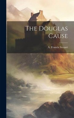 The Douglas Cause - Steuart, A. Francis
