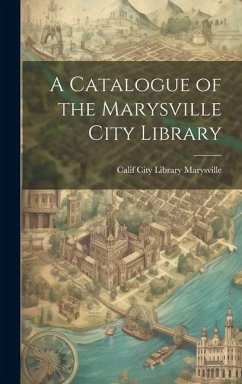 A Catalogue of the Marysville City Library - Calif City Library, Marysville