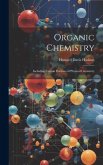 Organic Chemistry: Including Certain Portions of Physical Chemistry