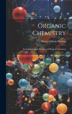 Organic Chemistry: Including Certain Portions of Physical Chemistry - Haskins, Howard Davis