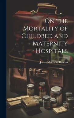 On the Mortality of Childbed and Maternity Hospitals - Duncan, James Matthews