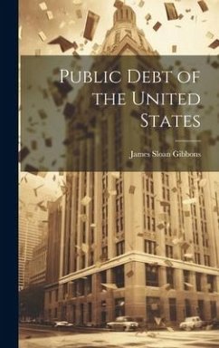 Public Debt of the United States - Gibbons, James Sloan