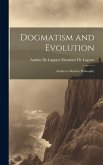 Dogmatism and Evolution: Studies in Modern Philosophy