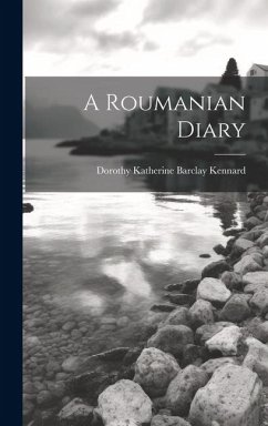 A Roumanian Diary - Kennard, Dorothy Katherine Barclay