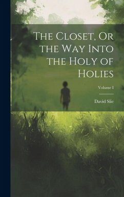 The Closet, Or the Way Into the Holy of Holies; Volume I - Slie, David