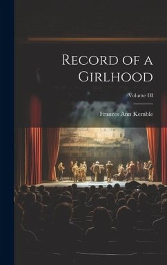 Record of a Girlhood; Volume III - Kemble, Frances Ann