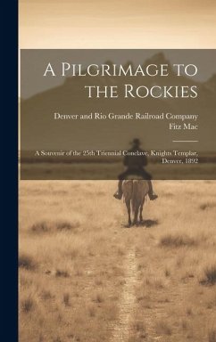 A Pilgrimage to the Rockies; a Souvenir of the 25th Triennial Conclave, Knights Templar, Denver, 1892 - Mac, Fitz