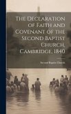 The Declaration of Faith and Covenant of the Second Baptist Church, Cambridge, 1840