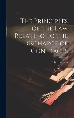 The Principles of the Law Relating to the Discharge of Contracts - Robert, Ralston