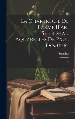La chartreuse de Parme [par] Stendhal. Aquarelles de Paul Domenc: 2 - Stendhal