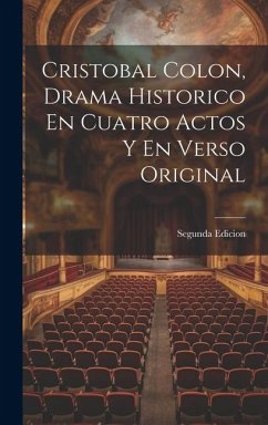 Cristobal Colon, Drama Historico En Cuatro Actos Y En Verso Original - Edicion, Segunda