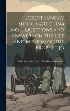 Desert Sunday Shool Catechism no. 1. Questions and Answers on the Life and Mission of the Prophet Jo