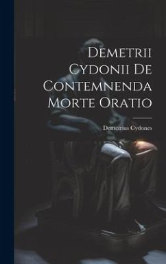 Demetrii Cydonii de Contemnenda Morte Oratio - Cydones, Demetrius