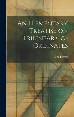 An Elementary Treatise on Trilinear Co-ordinates - Ferrers, N. M.