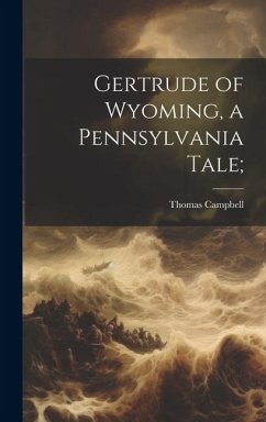 Gertrude of Wyoming, a Pennsylvania Tale; - Campbell, Thomas