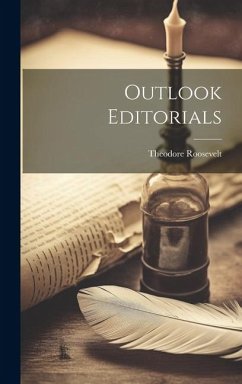 Outlook Editorials - Roosevelt, Theodore