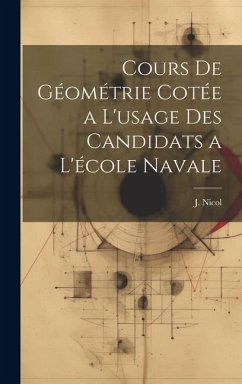 Cours de Géométrie Cotée a L'usage des Candidats a L'école Navale - Nicol, J.