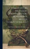 Catalogue des Moulages Provenant des Monuments, Musées, Collections, Etc