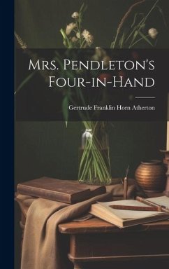 Mrs. Pendleton's Four-in-hand - Franklin Horn Atherton, Gertrude