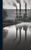 Municipal Control of Public Utilities,