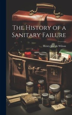 The History of a Sanitary Failure - Joseph, Wilson Henry