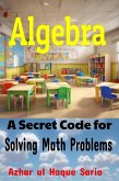 Algebra: A Secret Code for Solving Math Problems (eBook, ePUB)
