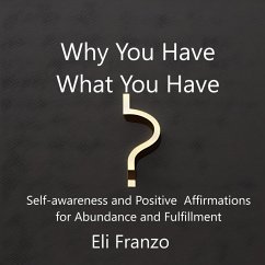 Why You Have What You Have (eBook, ePUB) - Franzo, Eli Why You Have What You Have (eBook, ePUB) - Franzo, Eli