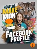 How To Make Money With Your Facebook Profile (Teens Can Make Money Online, #4) (eBook, ePUB)