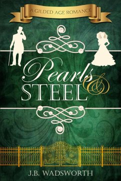 Pearls & Steel (A Gilded Age Romance, #1) (eBook, ePUB) - Wadsworth, J. B.