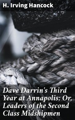 Dave Darrin's Third Year at Annapolis; Or, Leaders of the Second Class Midshipmen (eBook, ePUB) - Hancock, H. Irving