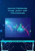Mastering The Art Of Trading (eBook, ePUB)