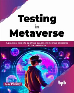 Testing in Metaverse: A Practical Guide to Applying Quality Engineering Principles to the Metaverse (eBook, ePUB) - Pandey, Ajay