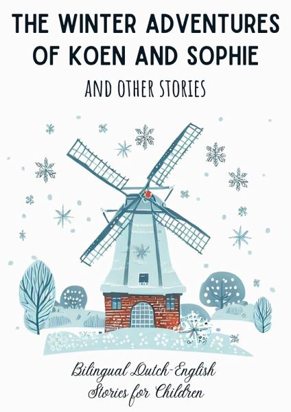 The Winter Adventures of Koen and Sophie and Other Stories: Bilingual Dutch-English Stories for Children (eBook, ePUB)