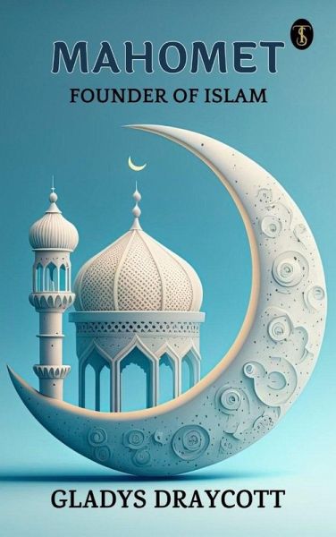 Mahomet, Founder of Islam (eBook, ePUB) Mahomet, Founder of Islam (eBook, ePUB)